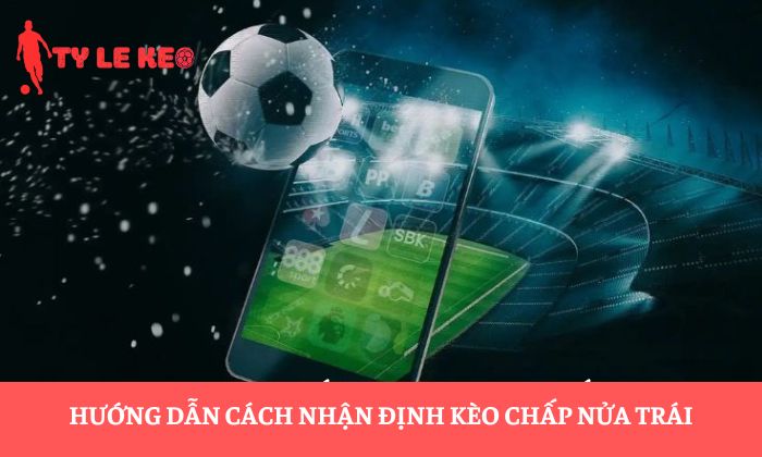 kèo chấp nửa trái kèo chấp nửa trái